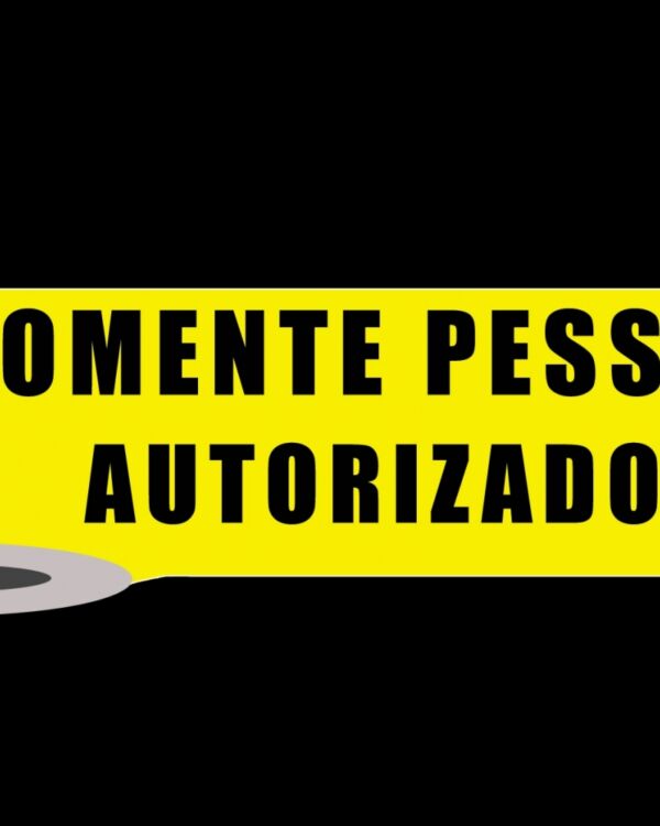 FAIXA DE SINALIZAÇÃO E SEGURANÇA SOMENTE PESSOAL AUTORIZADO
